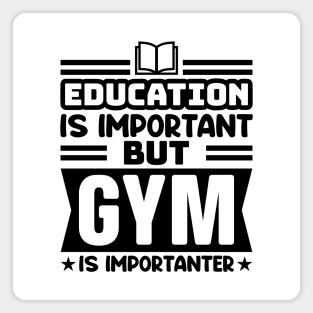 Education is important, but gym is importanter Magnet